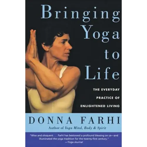 Bringing Yoga to Life: The Everyday Practice of Enlightened Living - Paperback