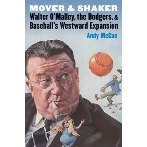 Mover and Shaker: Walter O'Malley, the Dodgers, and Baseball's Westward Expansion - Paperback