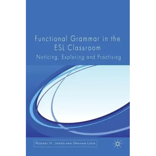 Functional Grammar in the ESL Classroom: Noticing, Exploring and Practicing - Paperback