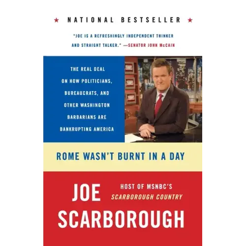 Rome Wasn't Burnt in a Day: The Real Deal on How Politicians, Bureaucrats, and Other Washington Barbarians Are Bankrupting America - Paperback