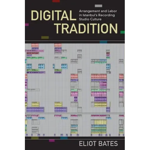 Digital Tradition: Arrangement and Labor in Istanbul's Recording Studio Culture - Paperback