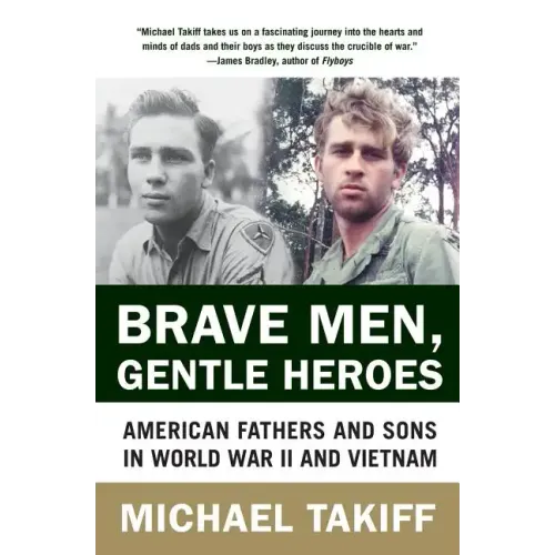 Brave Men, Gentle Heroes: American Fathers and Sons in World War II and Vietnam - Paperback
