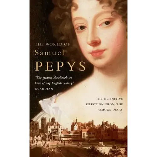 The World of Samuel Pepys: A Pepys Anthology - Paperback