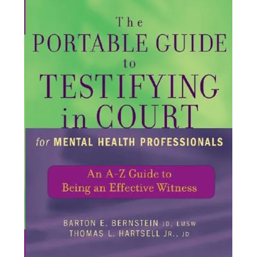 The Portable Guide to Testifying in Court for Mental Health Professionals: An A-Z Guide to Being an Effective Witness