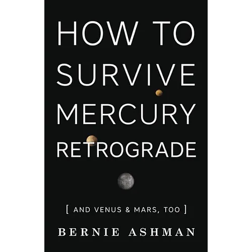 How to Survive Mercury Retrograde: And Venus & Mars, Too - Paperback