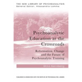 Psychoanalytic Education at the Crossroads: Reformation, Change and the Future of Psychoanalytic Training