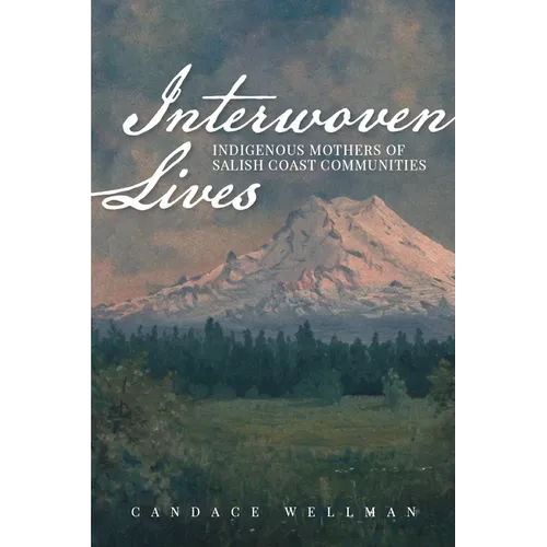 Interwoven Lives: Indigenous Mothers of Salish Coast Communities - Paperback