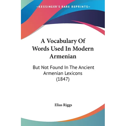A Vocabulary Of Words Used In Modern Armenian: But Not Found In The Ancient Armenian Lexicons (1847) - Paperback