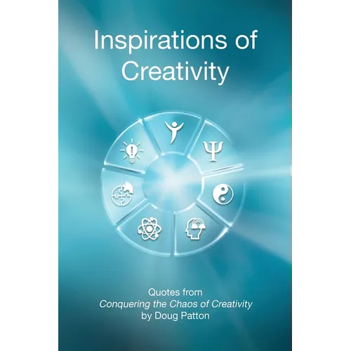 Inspirations of Creativity: Quotes from Conquering the Chaos of Creativity
