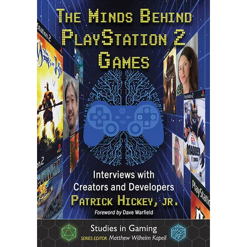 The Minds Behind PlayStation 2 Games: Interviews with Creators and Developers - Paperback