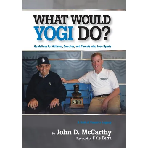 What Would Yogi Do?: Guidelines for Athletes, Coaches, and Parents Who Love Sports - Hardcover