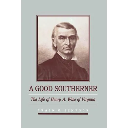 A Good Southerner: The Life of Henry a Wise of Virginia - Paperback