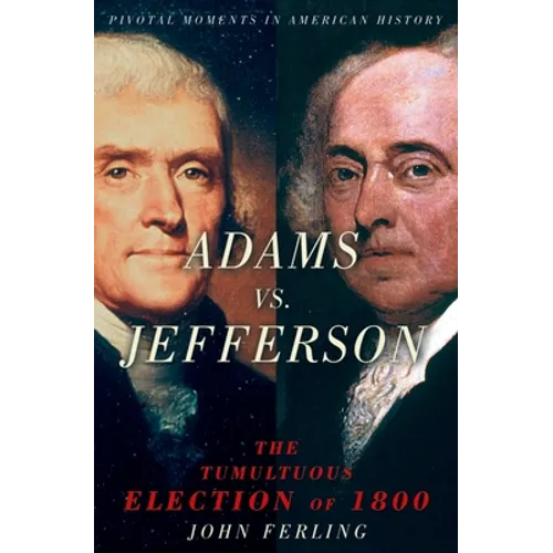 Adams vs. Jefferson: The Tumultuous Election of 1800 - Paperback