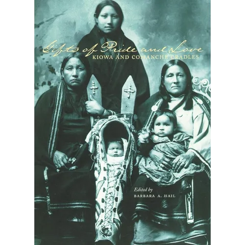 Gifts of Pride and Love: Kiowa and Comanche Cradles - Paperback