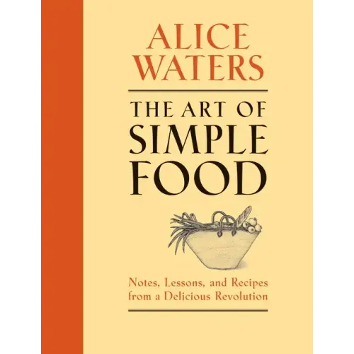The Art of Simple Food: Notes, Lessons, and Recipes from a Delicious Revolution: A Cookbook - Hardcover