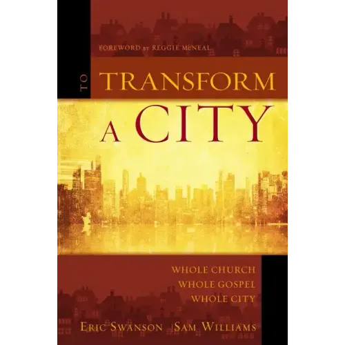 To Transform a City: Whole Church, Whole Gospel, Whole City - Paperback