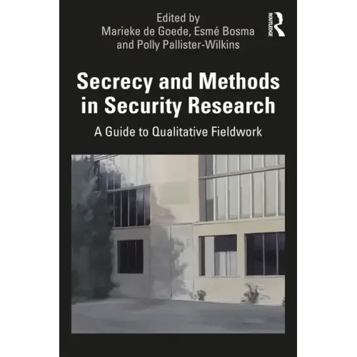 Secrecy and Methods in Security Research: A Guide to Qualitative Fieldwork - Paperback