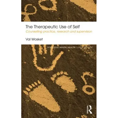 The Therapeutic Use of Self: Counselling Practice, Research and Supervision - Paperback