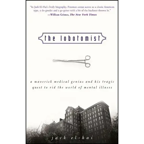 The Lobotomist: A Maverick Medical Genius and His Tragic Quest to Rid the World of Mental Illness - Paperback