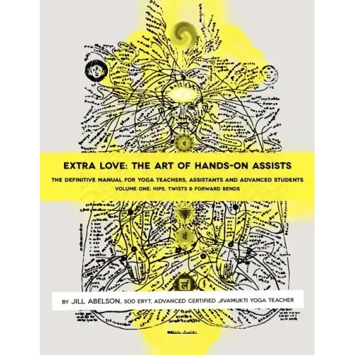 Extra Love: The Art of Hands-On Assists - The Definitive Manual for Yoga Teachers, Assistants and Advanced Students, Volume One - Paperback