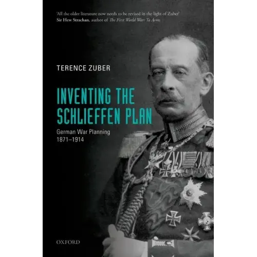 Inventing the Schlieffen Plan: German War Planning, 1871-1914 - Paperback
