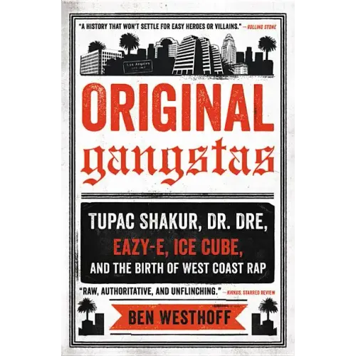 Original Gangstas: Tupac Shakur, Dr. Dre, Eazy-E, Ice Cube, and the Birth of West Coast Rap - Paperback