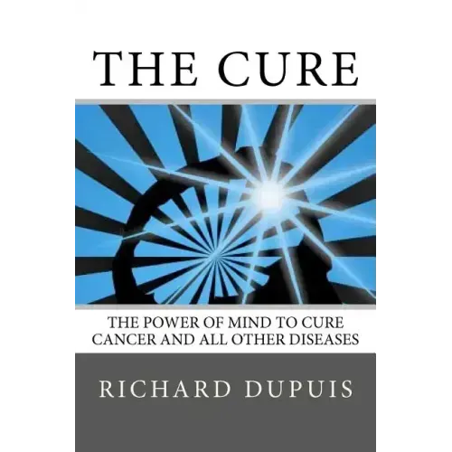 The Cure: The Power of Mind to Cure Cancer and All Other Diseases - Paperback