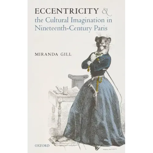 Eccentricity and the Cultural Imagination in Nineteenth-Century Paris - Hardcover