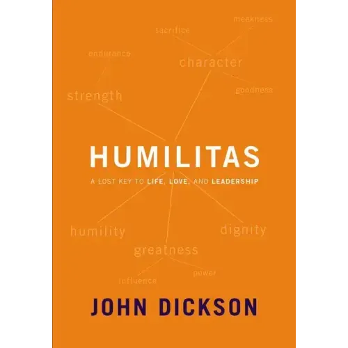 Humilitas: A Lost Key to Life, Love, and Leadership - Paperback