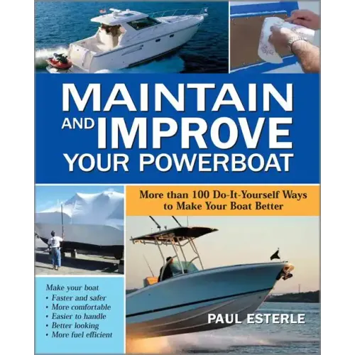 Maintain and Improve Your Powerboat: More Than 100 Do-It-Yourself Ways to Make Your Boat Better - Paperback