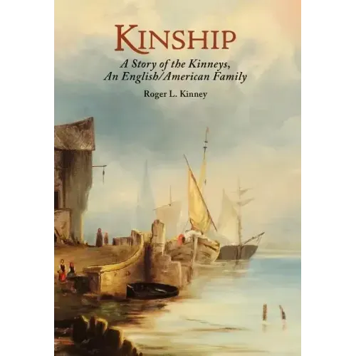 Kinship, A Story of the Kinneys, An English/American Family - Hardcover