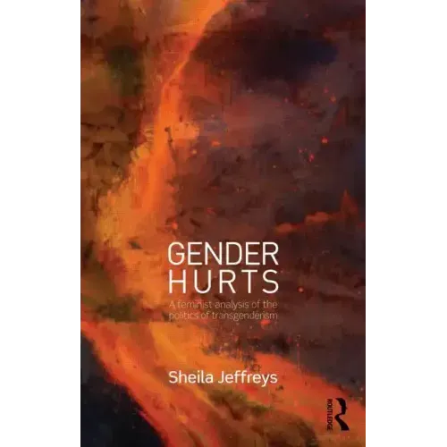 Gender Hurts: A Feminist Analysis of the Politics of Transgenderism - Paperback