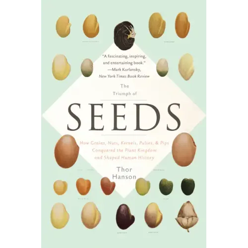 The Triumph of Seeds: How Grains, Nuts, Kernels, Pulses, and Pips Conquered the Plant Kingdom and Shaped Human History - Paperback