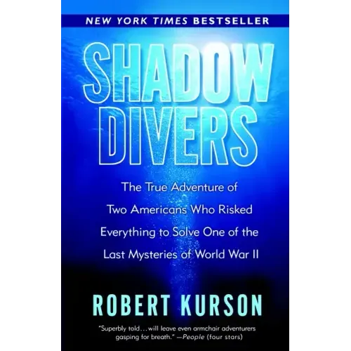 Shadow Divers: The True Adventure of Two Americans Who Risked Everything to Solve One of the Last Mysteries of World War II - Paperback