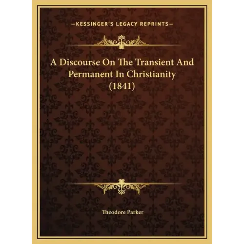 A Discourse on the Transient and Permanent in Christianity (1841) - Hardcover