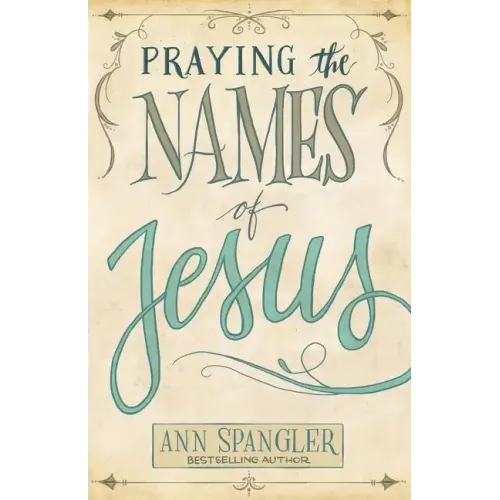 Praying the Names of Jesus: Weekly Devotions and Prayers to Draw You Closer to Christ - Paperback