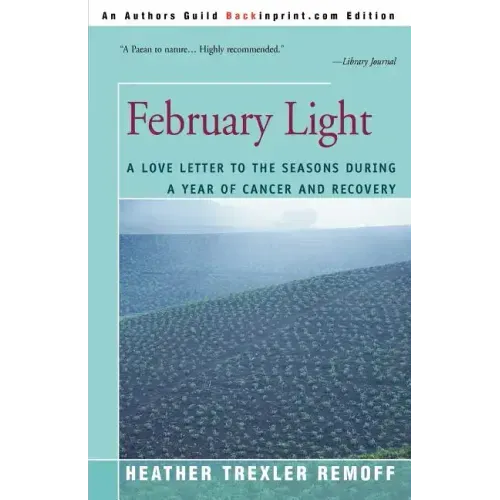 February Light: A Love Letter to the Seasons During a Year of Cancer and Recovery - Paperback