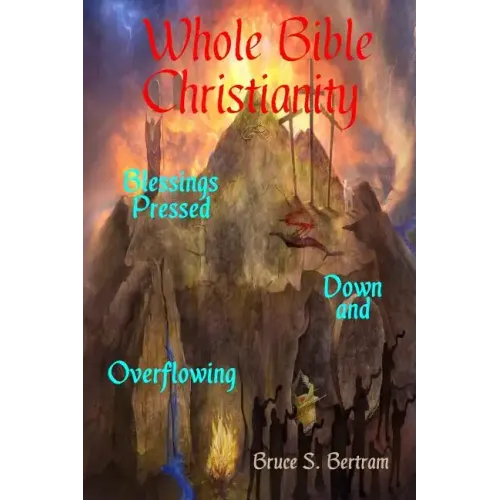Whole Bible Christianity: Blessings Pressed Down and Overflowing - Paperback
