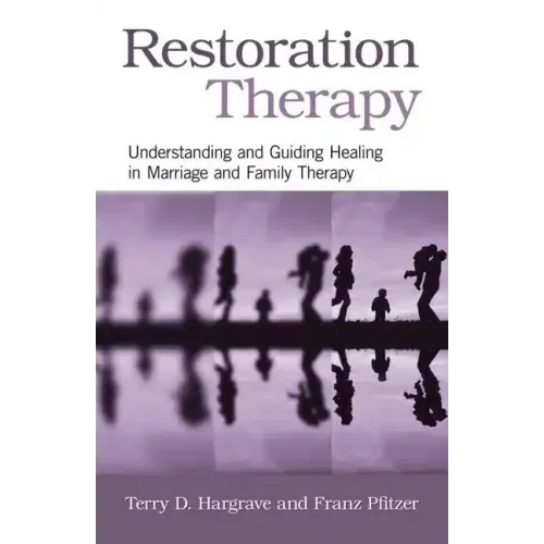 Restoration Therapy: Understanding and Guiding Healing in Marriage and Family Therapy - Paperback