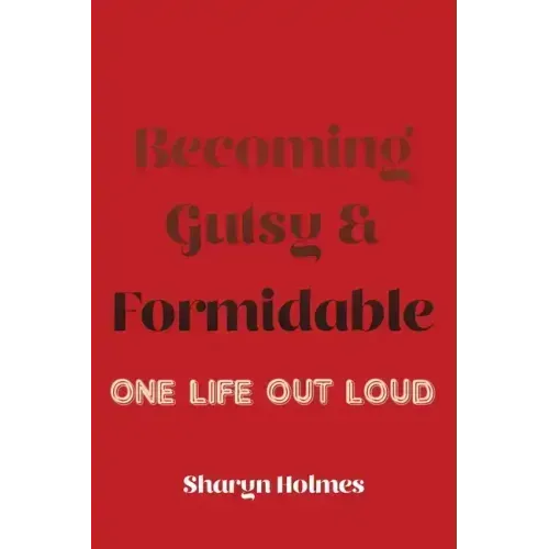 Becoming Gutsy and Formidable: One Life, Out Loud - Paperback