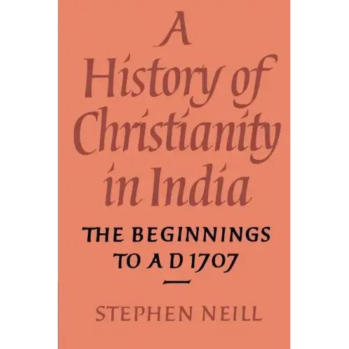 A History of Christianity in India: The Beginnings to Ad 1707 - Paperback