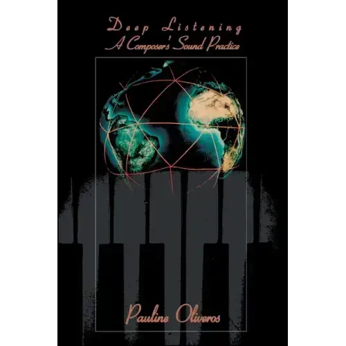 Deep Listening: A Composer's Sound Practice - Paperback