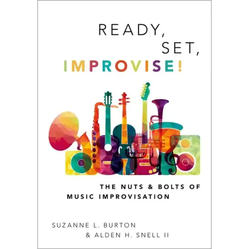 Ready, Set, Improvise!: The Nuts and Bolts of Music Improvisation - Paperback