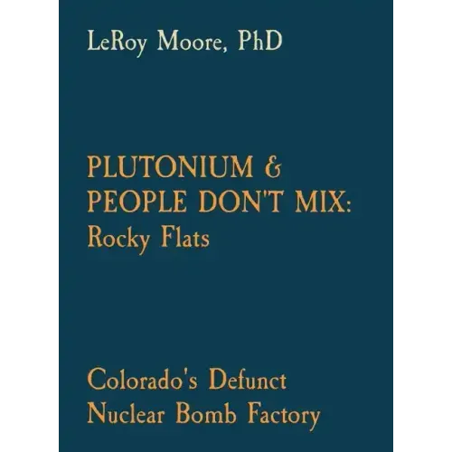 Plutonium & People Don't Mix: Rocky Flats: Colorado's Defunct Nuclear Bomb Factory - Hardcover