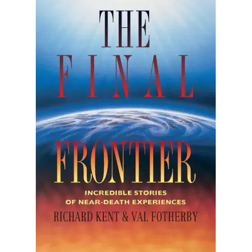 Final Frontier: Incredible Stories of Near-death Experiences - Paperback