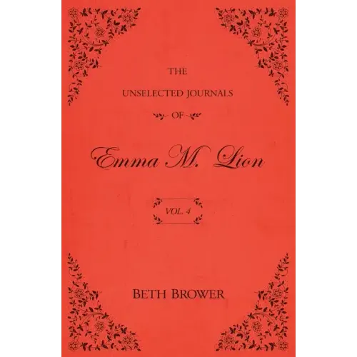 The Unselected Journals of Emma M. Lion: Vol. 4 - Paperback