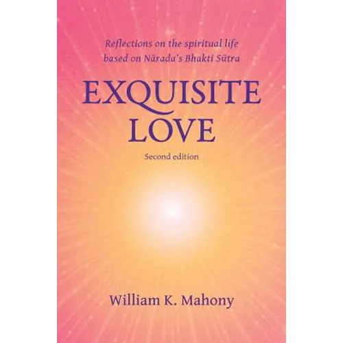 Exquisite Love: Reflections on the Spiritual Life Based on Narada's Bhakti Sutra - Paperback