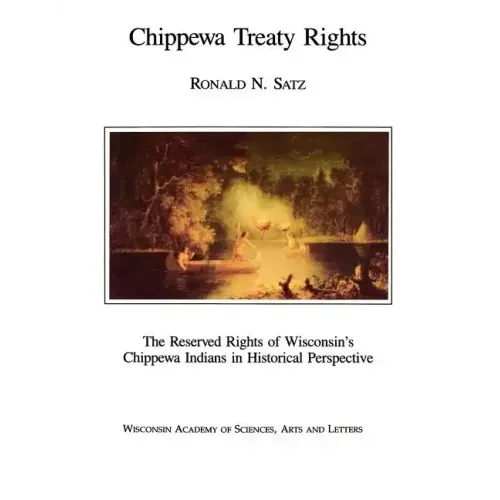 Chippewa Treaty Rights: The Reserved Rights of Wisconsin's Chippewa Indians in Historical Perspective - Paperback