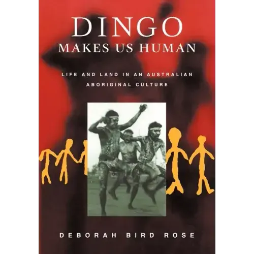Dingo Makes Us Human: Life and Land in an Australian Aboriginal Culture - Paperback
