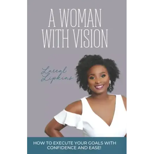 A Woman With Vision: How to Fulfill the Goals and Dreams God Has Given You - Paperback